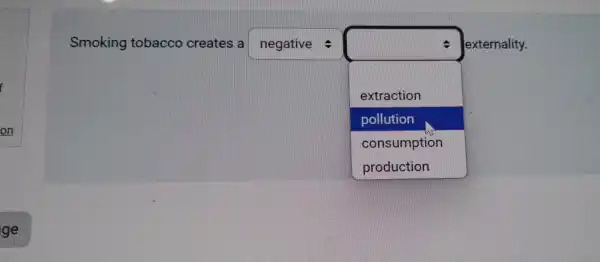 Smoking tobacco creates a square 
square 
externality.
extraction
pollution
consumption