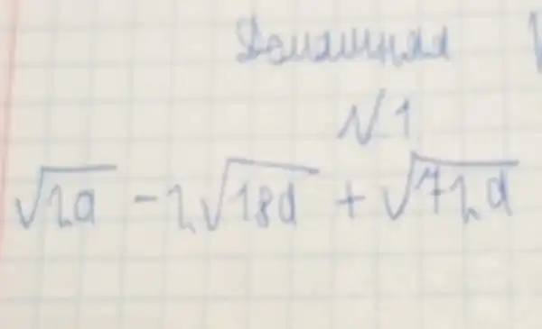 Sowawwed
[
sqrt(2 a)-2 sqrt(18 a)+sqrt(71 a)
]