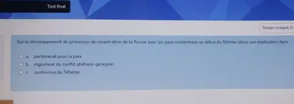 Sur le développement du processus de coopération de la Russie avec les pays occidentaux au début du XXème siècle son implication dans
a. partenariat pour la paix
b. règlement du conflit abkhazo -géorgien
c. conférence de Téhéran