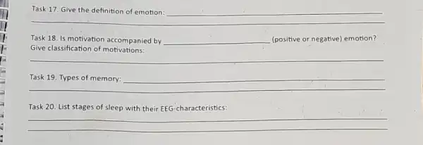 __
Task 18. Is motivation accompanied by __ (positive or negative)emotion?
__
__
Task 20. List stages of sleep with their EEG-characteristics:
__