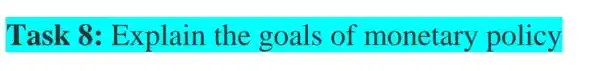 Task 8:Explain the goals of monetary policy