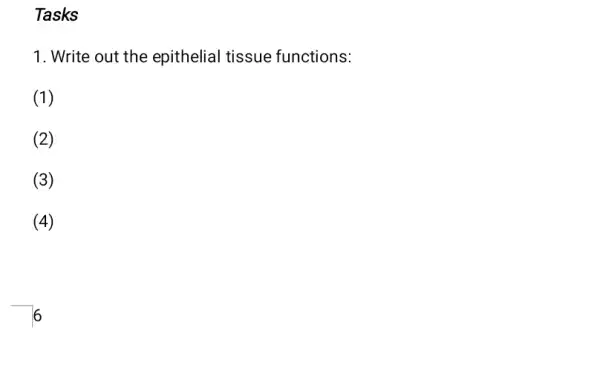 Tasks
1. Write out the epithelial tissue functions:
(1)
(2)