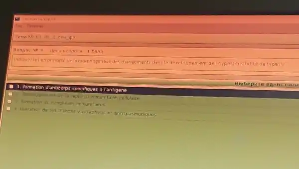 Tema No 63 PK o neu dp
Bonpoc NP 4. Lleys eonpoca 1 5ann
Indiquezlellen principal de la morphogenese des changements dans le développement de detype
1. formation d'anticorps specifiques a l'antigene
Bblbepure enu HCTB eH
veloppement de la reponse immunitaire cellulaire
3. formation de co complexes immunitaires
4. liberation de substances vasoactives et antispasmodiques