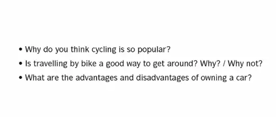 - Why do you think cycling is so popular?
- Is travelling by bike a good way to get around? Why? / Why not?
- What are the advantages and disadvantages of owning a car?