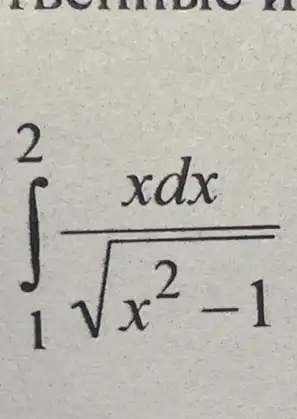 more x
int _(1)^2(xdx)/(sqrt (x^2)-1)