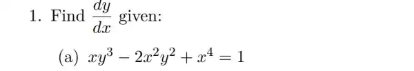 1. Find (dy)/(dx) given:
(a) xy^3-2x^2y^2+x^4=1