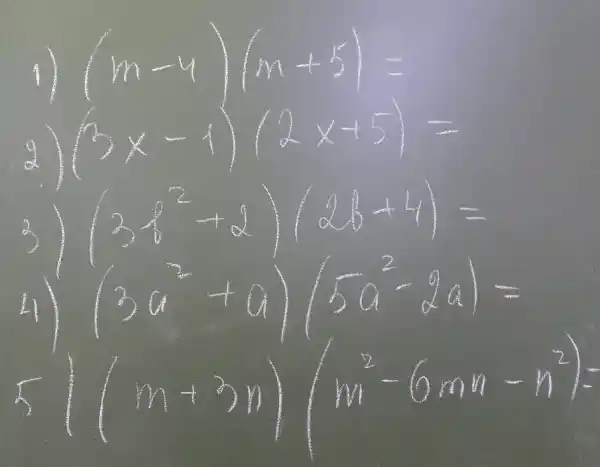 1) (m-4)(m+5)= 
2) (3 x-1)(2 x+5)= 
3) (3 b^2+2)(2 b+4)= 
4) (3 a^2+a)(5 a^2-2 a)= 
 5)(m+3 n)(m^2-6 m n-n^2)=