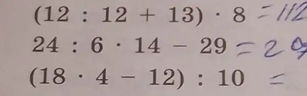 (12:12+13)cdot 8
24:6cdot 14-29
(18cdot 4-12):10=
