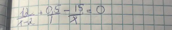 (12)/(x-2)+(0,5)/(1)-(15)/(x)=0