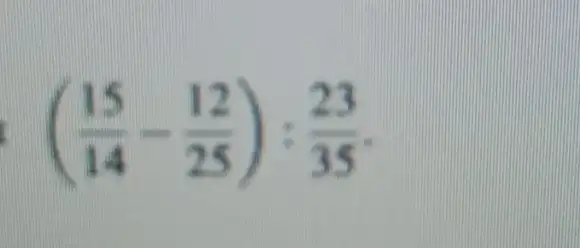 ((15)/(14)-(12)/(25)):(23)/(35)