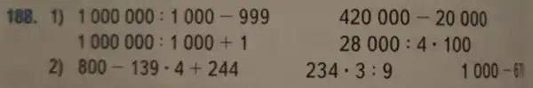 188.1) 1000000:1000-999
1000000:1000+1
28000:4cdot 100
8000
800-139cdot 4+244 234cdot 3:9	1000-67
