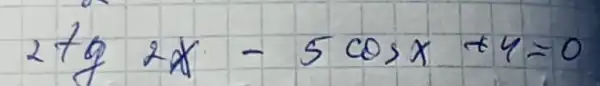 2 operatorname(tg) 2 x-5 cos x+4=0