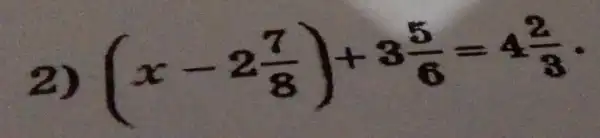 2) (x-2(7)/(8))+3(5)/(6)=4(2)/(8)