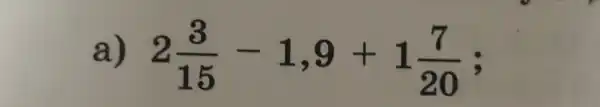 a) 2(3)/(15)-1,9+1(7)/(20)