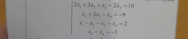 ) 2x_(1)+3x_(2)+x_(1)-2x_(4)=10 x_(1)+3x_(3)-x_(4)=-9 x_(1)-x_(2)-x_(3)+x_(4)-2 x_(1)-x_(3)=-5 
- - -