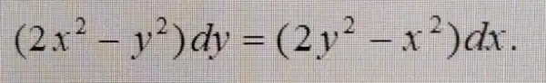 (2x^2-y^2)dy=(2y^2-x^2)dx