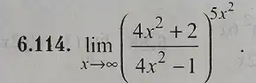 6.114
lim _(xarrow infty )((4x^2+2)/(4x^2)-1)^5x^(2)