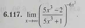 6.117. lim _(xarrow infty )((5x^3-2)/(5x^3)+1)^-6x^(3)