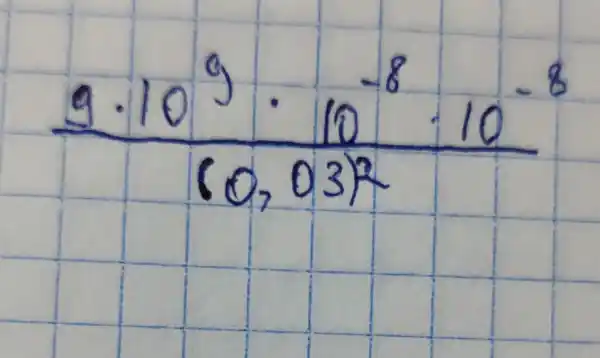 (9 cdot 10^9 cdot 10^-8 cdot 10^-8)/((0,03)^2)