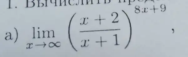 a)
lim _(xarrow infty )((x+2)/(x+1))^8x+9