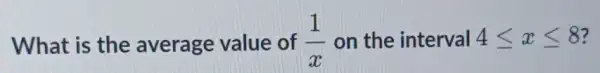 What is the average value of (1)/(x) on the interval 4leqslant xleqslant 8