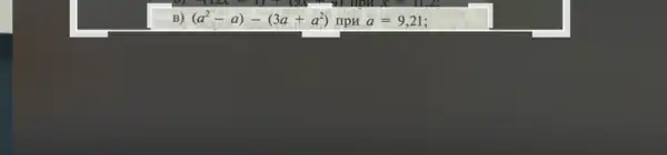 B) (a^2-a)-(3a+a^2)
npu a=9,21