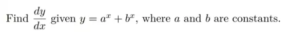 Find (dy)/(dx) given y=a^x+b^x . where a and b are constants.