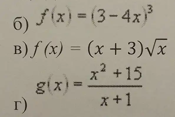 ())fix f(x)=(3-4x)^3
B) f(x)=(x+3)sqrt (x)
I)
g(x)=(x^2+15)/(x+1)