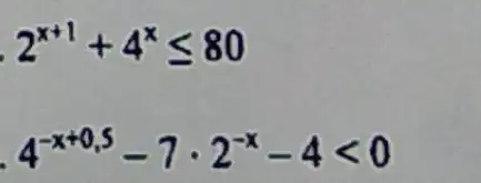 i 2^x+1+4^xleqslant 80
.
4^-x+0,5-7cdot 2^-x-4lt 0