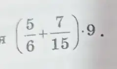 I ((5)/(6)+(7)/(15))cdot 9