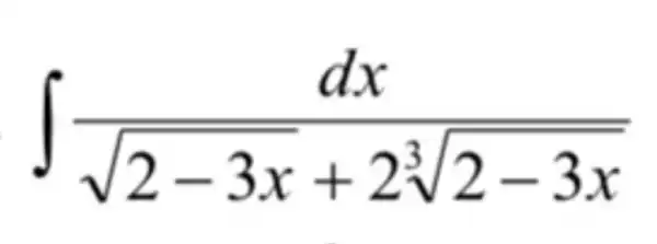 int (dx)/(sqrt (2-3x)+2sqrt [3](2-3x))