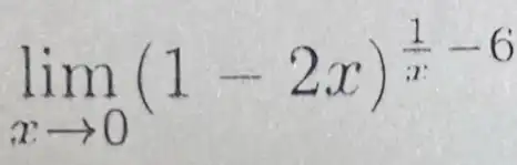 lim _(xarrow 0)(1-2x)^(1)/(x)-6