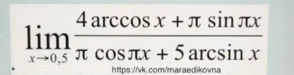 lim _(xarrow 0,5)(4arccosx+pi sinpi x)/(pi cospi x+5arcsinx)
https://vk com/maraedikovna