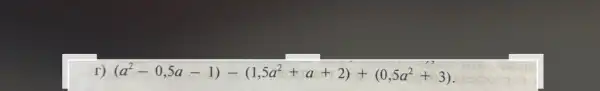 r) (a^2-0,5a-1)-(1,5a^2+a+2)+(0,5a^2+3)