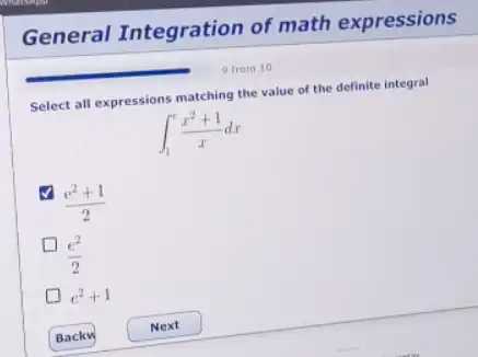 Select all expressions matching the value of the definite integral
int _(1)^e(x^2+1)/(x)dx
(e^2+1)/(2)
(e^2)/(2)
i^2+1