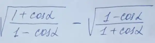 sqrt((1+cos alpha)/(1-cos alpha))-sqrt((1-cos alpha)/(1+cos alpha))