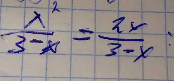 (x^2)/(3-x)=(2 x)/(3-x)