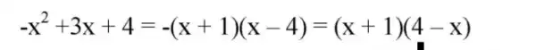 -x^2+3x+4=-(x+1)(x-4)=(x+1)(4-x)