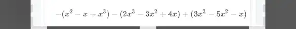 -(x^2-x+x^3)-(2x^3-3x^2+4x)+(3x^3-5x^2-x)