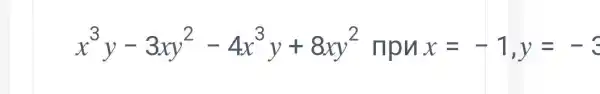 x^3y-3xy^2-4x^3y+8xy^2mpHx=-1,y=-3