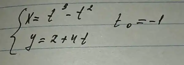 x=t^3-t^2 t_{0)=-1 y=2+4 t.